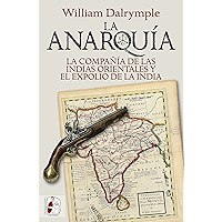 La anarquía: La Compañía de las Indias Orientales y el expolio de la India (Historia Moderna)