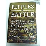 Ripples of Battle: How Wars of the Past Still Determine How We Fight, How We Live, and How We Think