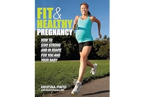 Fit & Healthy Pregnancy: How to Stay Strong and in Shape for You and Your Baby: How to Stay Strong and in Shape for You and Y
