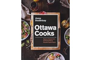 Ottawa Cooks: Signature Recipes from the Finest Chefs of Canada's Capital Region