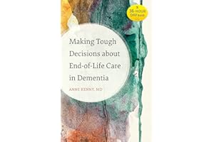Making Tough Decisions about End-of-Life Care in Dementia (A 36-Hour Day Book)
