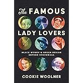 The Famous Lady Lovers: Black Women and Queer Desire before Stonewall (Gender and American Culture)