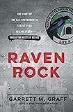 Raven Rock: The Story of the U.S. Government&rsquo;s Secret Plan to Save Itself--While the Rest of Us Die