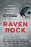 Raven Rock: The Story of the U.S. Government&rsquo;s Secret Plan to Save Itself--While the Rest of Us Die