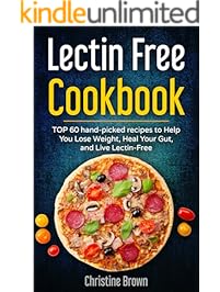 Lectin Free Cookbook: TOP 60 hand-picked recipes to Help You Lose Weight, Heal Your Gut, and Live Lectin-Free
