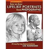 How To Draw Lifelike Portraits From Photographs - Revised: 20 step-by-step demonstrations