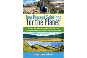 Two Percent Solutions for the Planet: 50 Low-Cost, Low-Tech, Nature-Based Practices for Combatting Hunger, Drought, and Climate Change