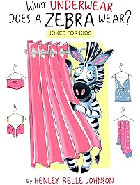 What Underwear Does A Zebra Wear? Illustrated jokes for kids written by a KID