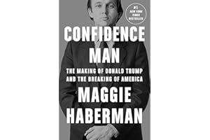 Confidence Man: The Making of Donald Trump and the Breaking of America