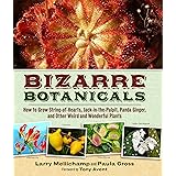 Bizarre Botanicals: How to Grow String-of-Hearts, Jack-in-the-Pulpit, Panda Ginger, and Other Weird and Wonderful Plants