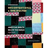 Unconventional & Unexpected, 2nd Edition: American Quilts Below the Radar, 1950–2000