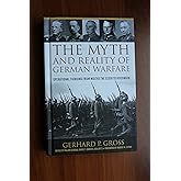 The Myth and Reality of German Warfare: Operational Thinking from Moltke the Elder to Heusinger (Foreign Military Studies)