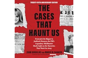 The Cases That Haunt Us: From Jack the Ripper to JonBenét Ramsey, the FBI's Legendary Mindhunter Sheds Light on the Mysteries