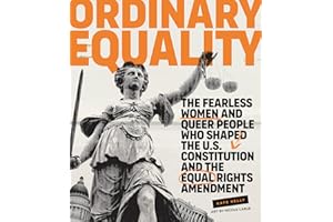 Ordinary Equality: The Fearless Women and Queer People Who Shaped the U.S. Constitution and the Equal Rights Amendment