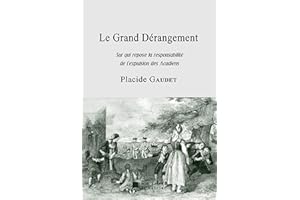 Le Grand Dérangement: Sur qui repose la responsabilité de l'expulsion des Acadiens (French Edition)