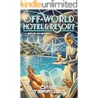 Off-World Hotel & Resort: A Sci-Fi Mystery (Off-World Mysteries Book 1)