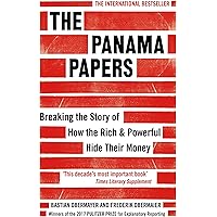 The Panama Papers: Breaking the Story of How the Rich and Powerful Hide Their Money