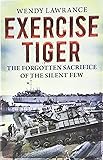 Exercise Tiger: The Forgotten Sacrifice of the Silent Few
