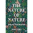 The Nature of Nature: Why We Need the Wild