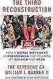 The Third Reconstruction: How a Moral Movement Is Overcoming the Politics of Division and Fear