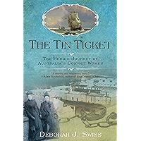The Tin Ticket: The Heroic Journey of Australia's Convict Women book cover The Tin Ticket: The Heroic Journey of Australia's Convict Women book cover