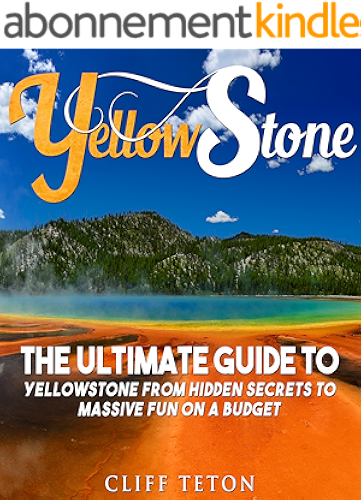Download Yellowstone: The Ultimate Guide to Yellowstone - From Hidden Secrets to Massive Fun on a Budget (Yellowstone, National Parks, Yosemite, Travel) (English Edition) PDF
