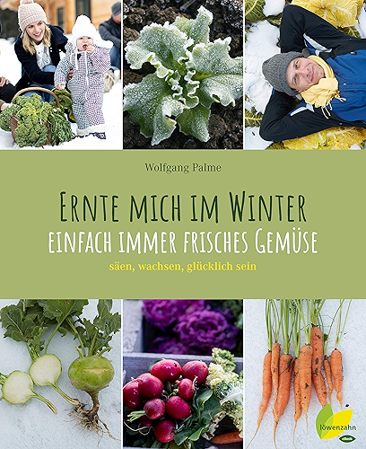 Download Ernte mich im Winter: Einfach immer frisches Gemüse. säen, wachsen, glücklich sein (German Edition) PDF