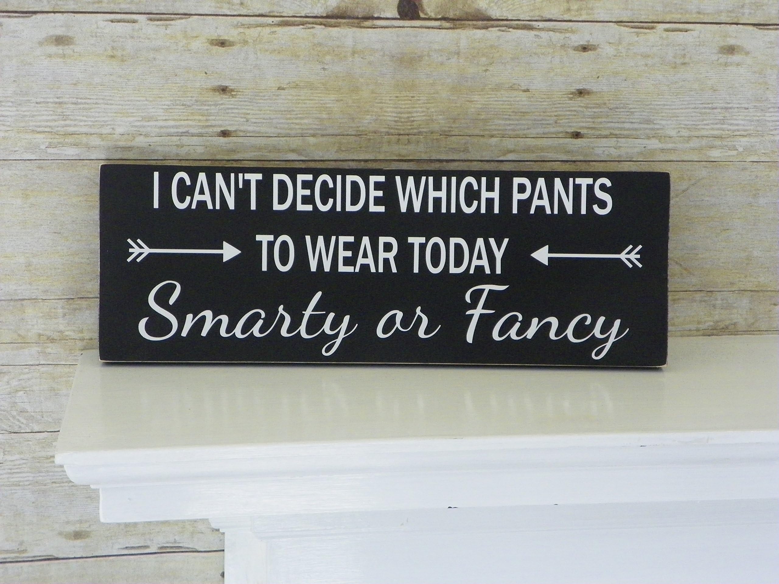 I can't decide which pants to wear today wood sign - Smarty or Fancy - Funny Sign, White elephant, Attitude, Gag Gift.