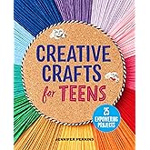 Creative Crafts for Teens: 25 Empowering Projects