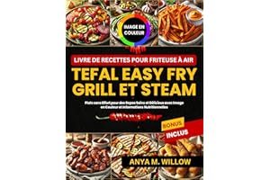 Livre de Recettes pour Friteuse à Air Tefal Easy Fry Grill et Steam: Plats sans Effort pour des Repas Sains et Délicieux avec