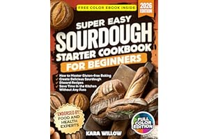 Super Easy Sourdough Starter Cookbook for Beginners: Master Gluten-Free Baking · Create Irresistible Sourdough Discard Recipe
