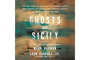Ghosts of Sicily: The True Story of the Naval Intelligence Agents Who Courted the Mob to Fight Nazis in America and the Battl