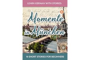 Learn German with Stories: Momente in München – 10 Short Stories for Beginners (Dino lernt Deutsch - Simple German Short Stor