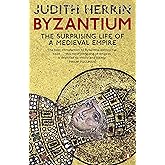 Byzantium: The Surprising Life of a Medieval Empire