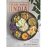 Plant-Based India: Nourishing Recipes Rooted in Tradition