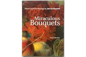 Miraculous Bouquets: Flower and Fruit Paintings by Jan van Huysum