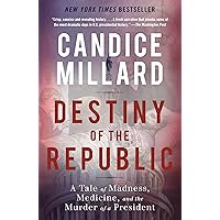 Destiny of the Republic: A Tale of Madness, Medicine and the Murder of a President