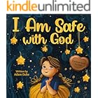 I Am Safe With God: Children’s Christian Book on Faith and God’s Love, a Heartwarming Story to Overcome Fear and Feel Safe, Perfect for Kids Ages 4-8 (With God I am Books 1)