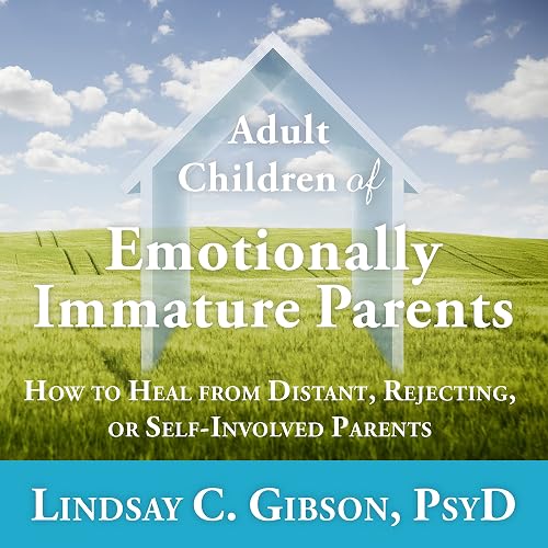 Download Adult Children of Emotionally Immature Parents: How to Heal from Distant, Rejecting, or Self-Involved Parents PDF