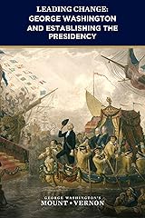 Leading Change George Washington And Establishing The