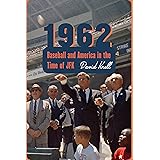 1962: Baseball and America in the Time of JFK