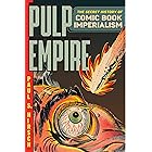 Pulp Empire: The Secret History of Comic Book Imperialism