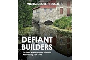 Defiant Builders: The Story of How Loyalists Constructed a New Society from Stone