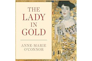 The Lady in Gold: The Extraordinary Tale of Gustav Klimt's Masterpiece, 'Portrait of Adele Bloch-Bauer'