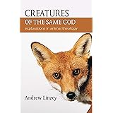 Creatures of the Same God: Explorations in Animal Theology
