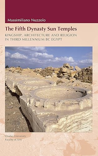 Download Fifth Dynasty Sun Temples: Kingship, Architecture, and Religion in Third Millenium BC Egypt PDF