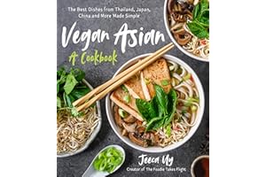 Vegan Asian: A Cookbook: The Best Dishes from Thailand, Japan, China and More Made Simple