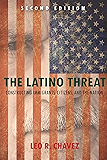 The Latino Threat: Constructing Immigrants, Citizens, and the Nation, Second Edition