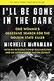 I'll Be Gone in the Dark: One Woman's Obsessive Search for the Golden State Killer