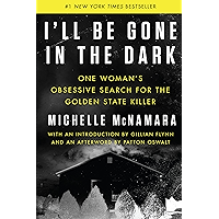 I'll Be Gone in the Dark: One Woman's Obsessive Search for the Golden State Killer